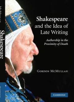 Shakespeare and the Idea of Late Writing