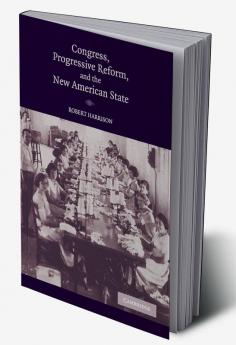 Congress Progressive Reform and the New American State