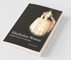 Elizabethan Women and the Poetry of Courtship