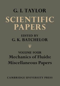 The Scientific Papers of Sir Geoffrey Ingram Taylor: Mehcanics of Fluids: Miscellaneous Papers: Volume 4 (The Scientific Papers of Sir Geoffrey Ingram Taylor 4 Volume Paperback Set)