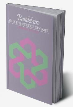 Baudelaire and the Poetics of Craft