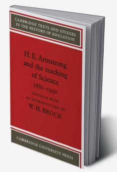 H. E. Armstrong and the Teaching of Science 1880 1930