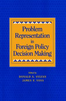 Problem Representation in Foreign Policy Decision Making