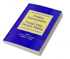 Problem Representation in Foreign Policy Decision Making
