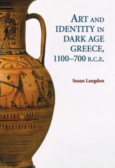Art and Identity in Dark Age Greece 1100-700 BCE