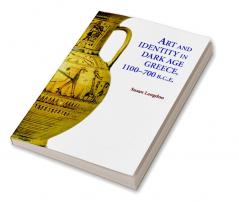 Art and Identity in Dark Age Greece 1100-700 BCE
