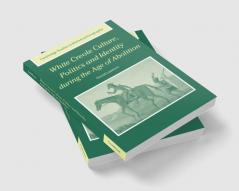 White Creole Culture Politics and Identity During the Age of Abolition