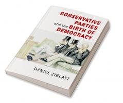 Conservative Parties and the Birth of Democracy