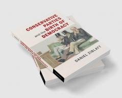 Conservative Parties and the Birth of Democracy