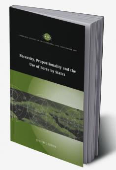 Necessity Proportionality and the Use of Force by States