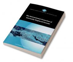 The International Protection of Internally Displaced Persons