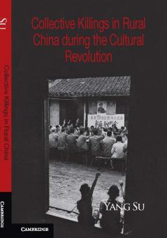 Collective Killings in Rural China During the Cultural Revolution