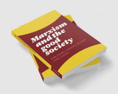 Marxism and the Good Society