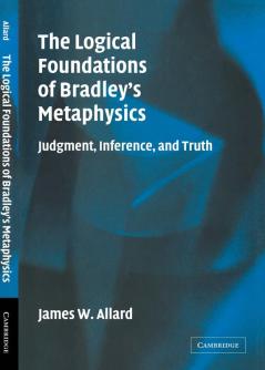 The Logical Foundations of Bradley's Metaphysics