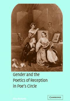 Gender and the Poetics of Reception in Poe's Circle