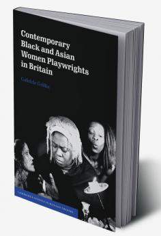 Contemporary Black and Asian Women Playwrights in Britain