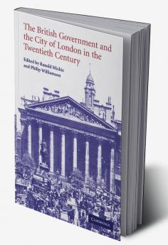 The British Government and the City of London in the Twentieth Century