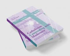 Catholicism Contending with Modernity