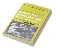 Labour in the South African Gold Mines 1911 1969