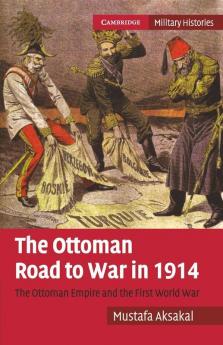 The Ottoman Road to War in 1914