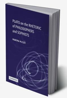 Plato on the Rhetoric of Philosophers and Sophists