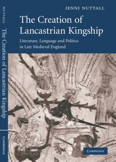 The Creation of Lancastrian Kingship