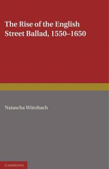 The Rise of the English Street Ballad 1550 1650