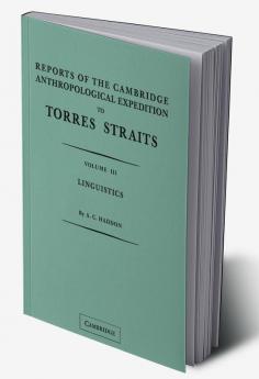 Reports of the Cambridge Anthropological Expedition to Torres Straits