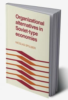 Organizational Alternatives in Soviet-Type Economies