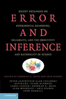 Error and Inference: Recent Exchanges on Experimental Reasoning Reliability and the Objectivity and Rationality of Science