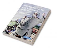 British Democracy and Irish Nationalism 1876 1906