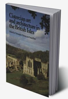 Cistercian Art and Architecture in the British Isles