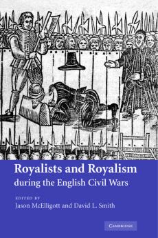 Royalists and Royalism During the English Civil Wars