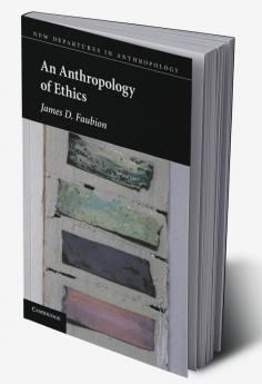 An Anthropology of Ethics