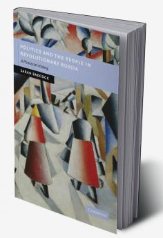 Politics and the People in Revolutionary Russia