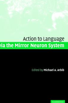 Action to Language Via the Mirror Neuron System
