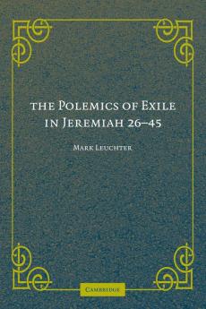 The Polemics of Exile in Jeremiah 26-45