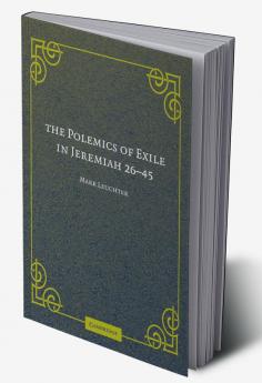 The Polemics of Exile in Jeremiah 26-45