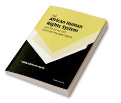 The African Human Rights System Activist Forces and International Institutions