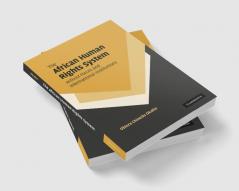 The African Human Rights System Activist Forces and International Institutions