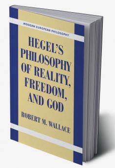 Hegel's Philosophy of Reality Freedom and God