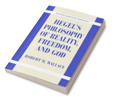 Hegel's Philosophy of Reality Freedom and God