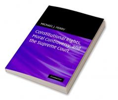 Constitutional Rights Moral Controversy and the Supreme Court