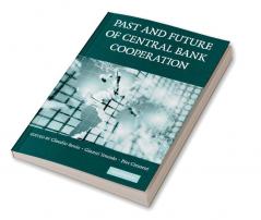 The Past and Future of Central Bank Cooperation