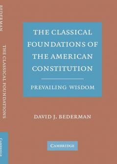 The Classical Foundations of the American Constitution