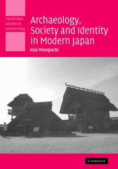 Archaeology Society and Identity in Modern Japan