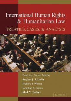 International Human Rights and Humanitarian Law: Treaties Cases and Analysis