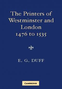 The Printers Stationers and Bookbinders of Westminster and London from 1476 to 1535