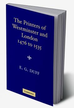 The Printers Stationers and Bookbinders of Westminster and London from 1476 to 1535