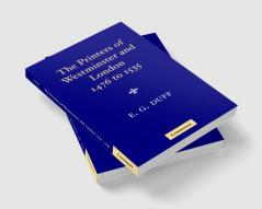 The Printers Stationers and Bookbinders of Westminster and London from 1476 to 1535